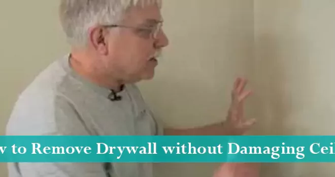 How to Remove Drywall without Damaging Ceiling