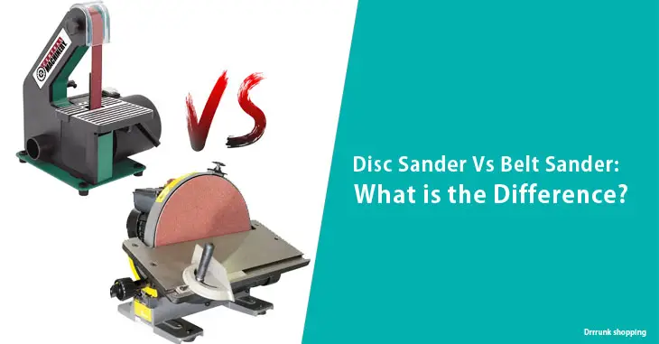 Disc Sander Vs Belt Sander What’s The Difference
