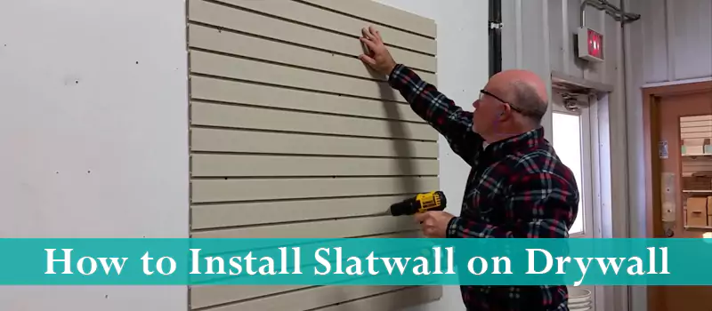 How to Install Slatwall on Drywall