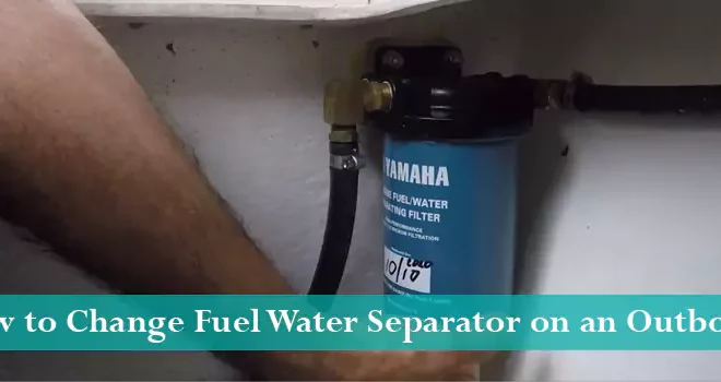 How to Change Fuel Water Separator on an Outboard