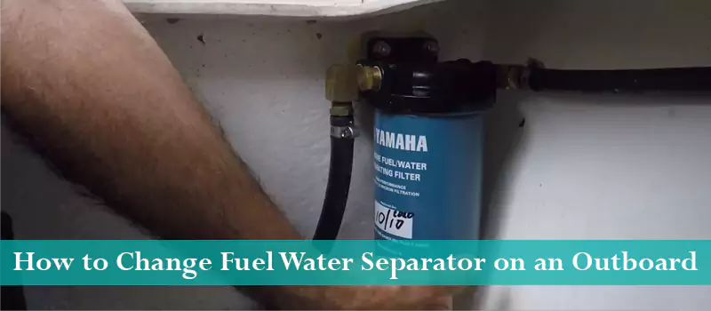 How to Change Fuel Water Separator on an Outboard