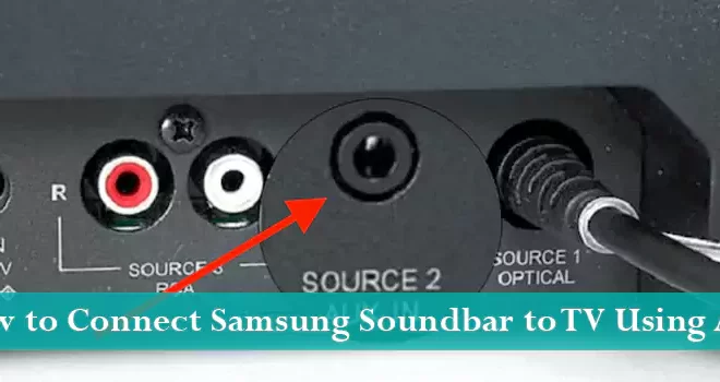 How to Connect Samsung Soundbar to TV Using Aux