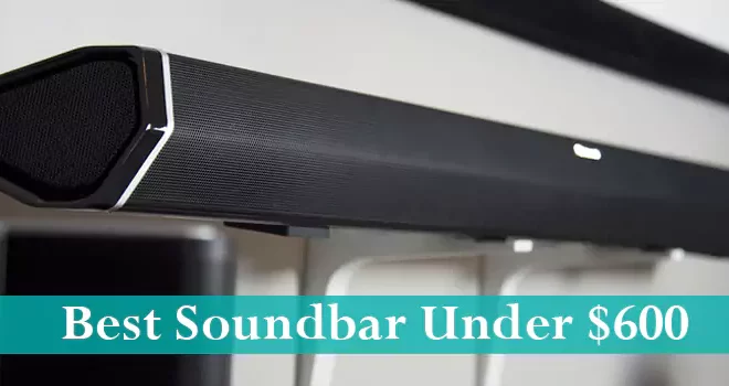 Best Soundbar Under $600