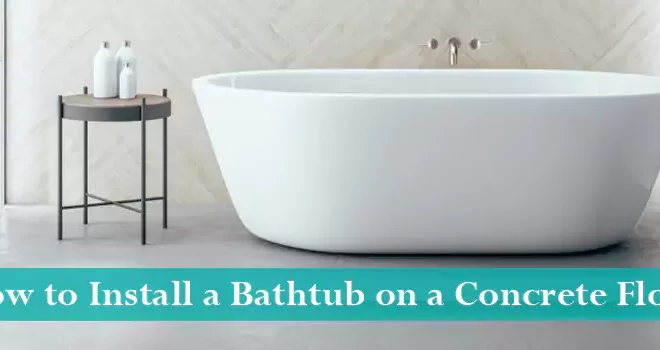 How to Install a Bathtub on a Concrete Floor