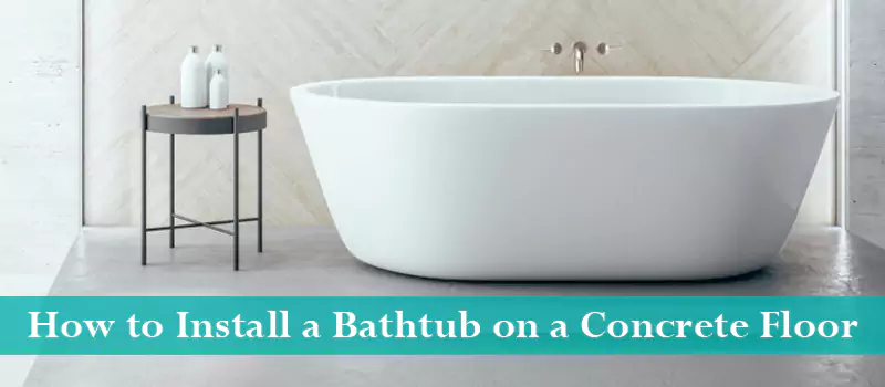 Install A Bathtub On Concrete Floor, How To Secure A Bathtub