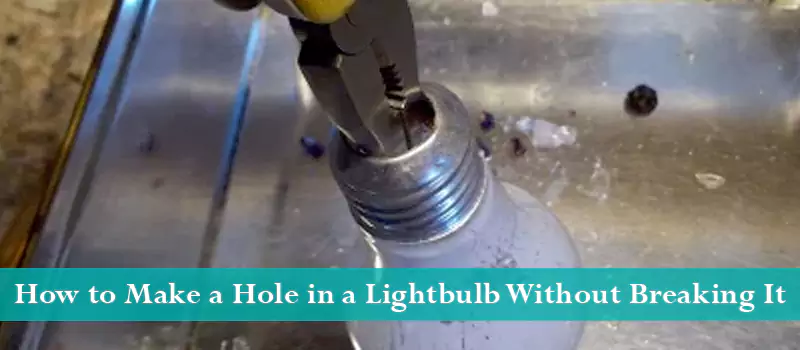 How to Make a Hole in a Lightbulb Without Breaking It