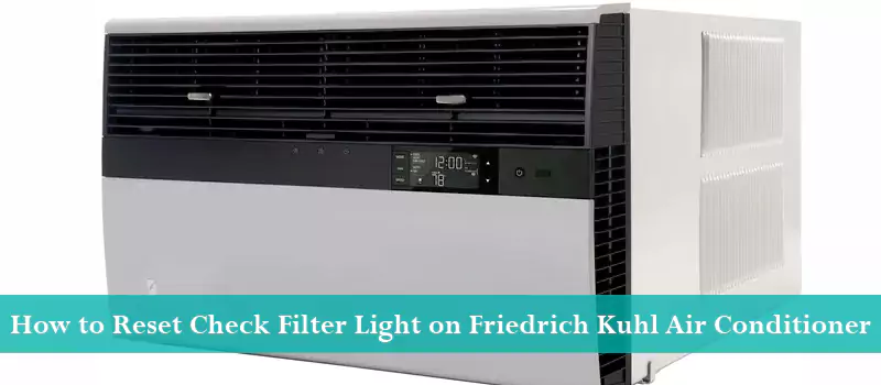 How to Reset Check Filter Light on Friedrich Kuhl Air Conditioner