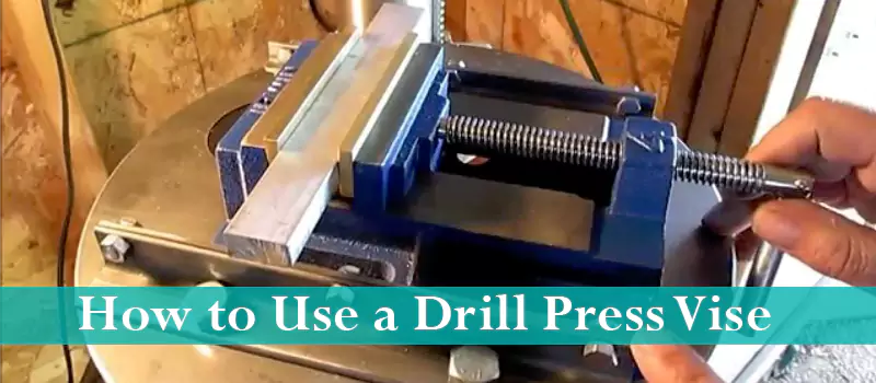 How to Use a Drill Press Vise