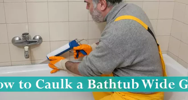 How to Caulk a Bathtub Wide Gap